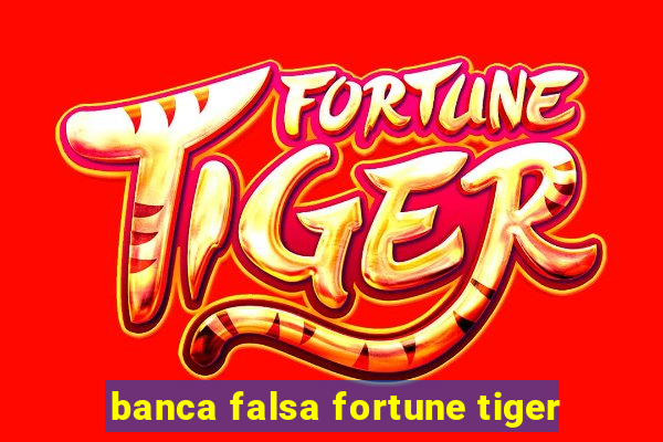 banca falsa fortune tiger